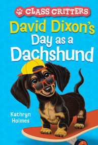 David Dixon's Day as a Dachshund (Class Critters #2) - 9781419762871 by Kathryn Holmes, Ariel Landy, 9781419762871