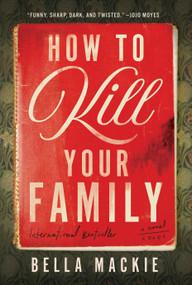 How to Kill Your Family (A Novel) by Bella Mackie, 9781419764189