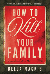 How to Kill Your Family (A Novel) by Bella Mackie, 9781419764189
