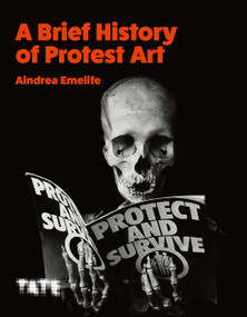 A Brief History of Protest Art by Aindrea Emelife, 9781849767828