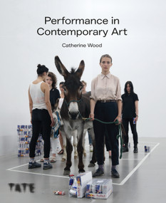 Performance in Contemporary Art (A History and Celebration) - 9781849768238 by Catherine Wood, 9781849768238