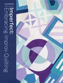 Imperfect (Embracing Improv Quilting) by Julie Burton, 9781940655512