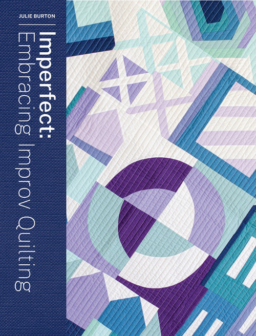 Imperfect (Embracing Improv Quilting) by Julie Burton, 9781940655512