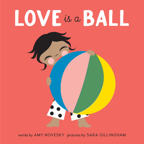 Love Is a Ball (A Board Book) by Amy Novesky, Sara Gillingham, 9781951836351