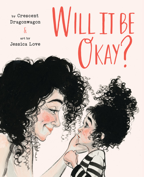 Will It Be Okay? (A Picture Book) by Crescent Dragonwagon, Jessica Love, 9781951836504