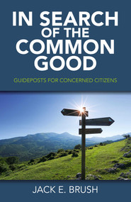 In Search of the Common Good (Guideposts for Concerned Citizens) by Jack E. Brush, 9781785352911