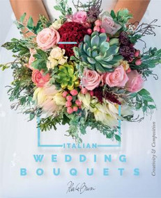 Italian Wedding Bouquets (Creativity + Composition) by Flavia Bruni, 9781735560304