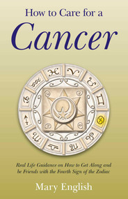 How to Care for a Cancer (Real Life Guidance on How to Get Along and be Friends with the Fourth Sign of the Zodiac) by Mary English, 9781782790631