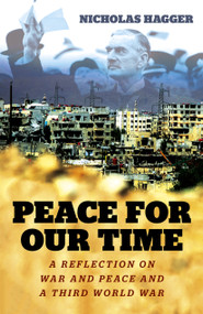 Peace for our Time (A Reflection on War and Peace and a Third World War) by Nicholas Hagger, 9781785357060