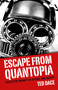 Escape from Quantopia (Collective Insanity in Science and Society) by Ted Dace, 9781782796107