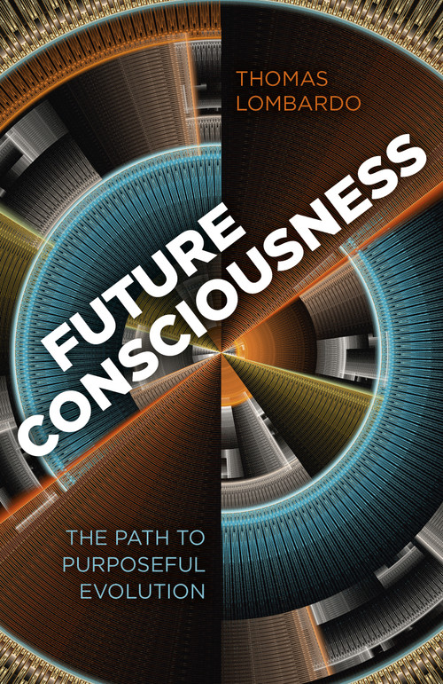Future Consciousness (The Path to Purposeful Evolution) by Thomas Lombardo, 9781780999852
