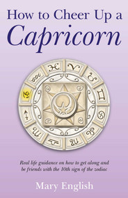 How to Cheer Up a Capricorn (Real Life Guidance on How to Get Along and Be Friends with the 10th Sign of the Zodiac) by Mary English, 9781846946646