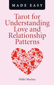 Tarot for Understanding Love and Relationship Patterns Made Easy by Nikki Mackay, 9781780990934