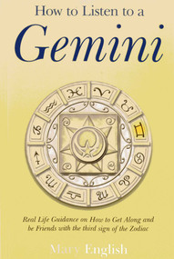 How to Listen to a Gemini (Real Life Guidance on How to Get Along and Be Friends With the 3rd Sign of the Zodiac) by Mary English, 9781782790990