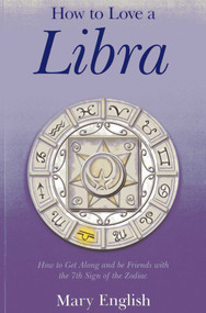 How to Love a Libra (How to Get Along and be Friends with the 7th Sign of the Zodiac) by Mary English, 9781780996134
