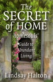 The Secret of Home (Homesouls Guide to Abundant Living) by Lindsay Halton, 9781846940903