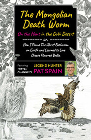 The Mongolian Death Worm: On the Hunt in the Gobi Desert (Or, How I Found the Worst Bathroom on Earth and Learned to Love Cheese Flavored Vodka) by Pat Spain, 9781789046502
