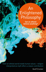 Enlightened Philosophy (Can an Atheist Believe Anything?) by Geoff Crocker, 9781846944246