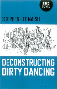 Deconstructing Dirty Dancing by Stephen Lee Naish, 9781782799719
