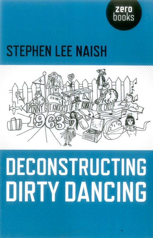 Deconstructing Dirty Dancing by Stephen Lee Naish, 9781782799719