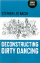 Deconstructing Dirty Dancing by Stephen Lee Naish, 9781782799719