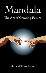 Mandala--The Art of Creating Future by June-Elleni Laine, 9781846941948
