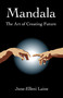 Mandala--The Art of Creating Future by June-Elleni Laine, 9781846941948