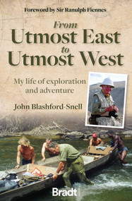 From Utmost East to Utmost West (My life of Exploration and Adventure) by John Blashford-Snell, 9781784778446