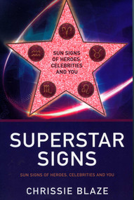 Superstar Signs (Sun Signs of Heroes, Celebrities and You) by Chrissie Blaze, 9781846941252