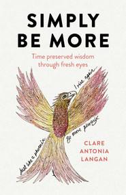 Simply Be More (Time Preserved Wisdom through Fresh Eyes) by Clare Antonia Langan, 9781789048056