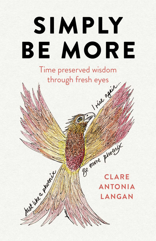 Simply Be More (Time Preserved Wisdom through Fresh Eyes) by Clare Antonia Langan, 9781789048056