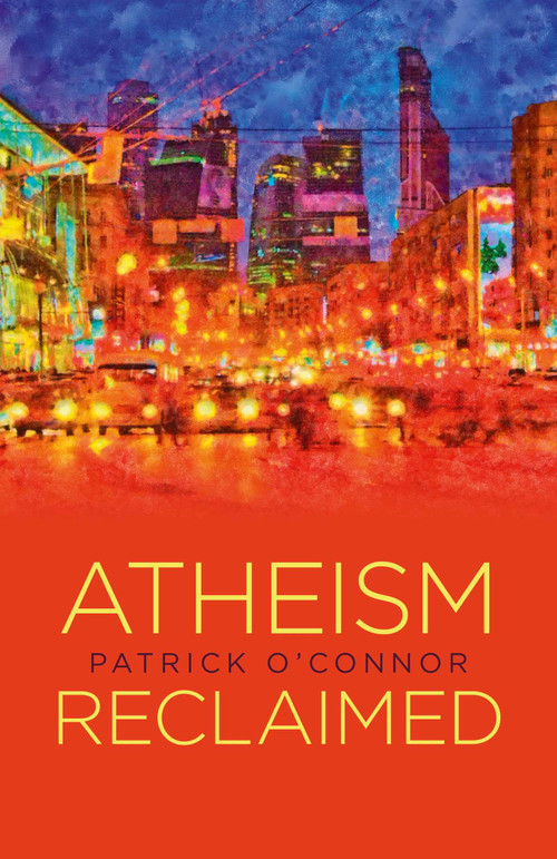 Atheism Reclaimed by Patrick O'Connor, 9781782796527