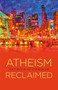 Atheism Reclaimed by Patrick O'Connor, 9781782796527