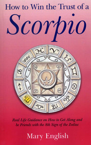 How to Win the Trust of a Scorpio (Real life Guidance on How to Get Along and Be Friends with the 8th Sign of the Zodiac) by Mary English, 9781780993515
