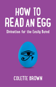 How to Read an Egg (Divination for the Easily Bored) by Colette Brown, 9781780998398