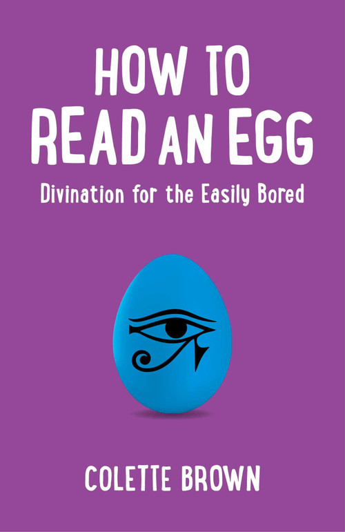 How to Read an Egg (Divination for the Easily Bored) by Colette Brown, 9781780998398