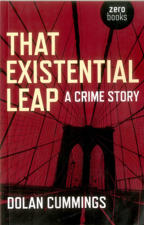 That Existential Leap (A Crime Story) by Dolan Cummings, 9781780994956