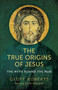 The True Origins of Jesus (The Myth behind the Man) by Colm Holland, 9781789049046