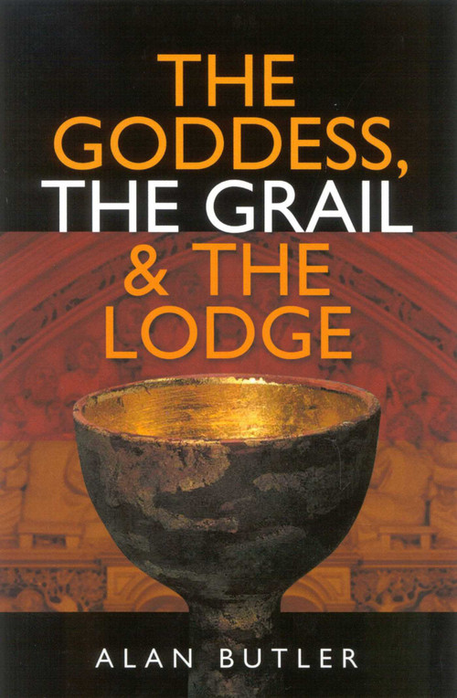 The Goddess, the Grail and the Lodge by Alan Butler, 9781903816691