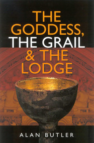 The Goddess, the Grail and the Lodge by Alan Butler, 9781903816691