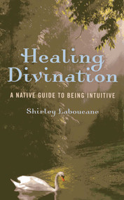 Healing Divination (A Native Guide To Being Intuitive) by Shirley Laboucane, 9781780994598