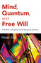 Mind, Quantum, and Free Will (The Birth of Physics in the Sensuous Cosmos) by Peter Ells, 9781785359651