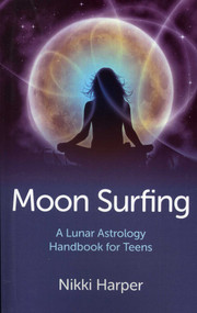 Moon Surfing (A Lunar Astrology Handbook for Teens) by Nikki Harper, 9781780993263