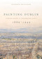 Painting Dublin, 1886-1949 (Visualising a changing city) - 9781526161185 by Kathryn Milligan, 9781526161185