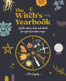 The Witch's Yearbook (Spells, stones, tools and rituals for a year of modern magic) by Clare Gogerty, 9781446308806