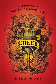 Cheer (A Liquid Gold Holiday Drinking Guide) - 9781684425631 by Mike Wolf, 9781684425631