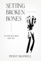 Setting Broken Bones (Let God Heal What Hurt You) by Penny Maxwell, 9781636411132