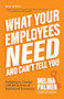 What Your Employees Need and Can't Tell You (Adapting to Change with the Science of Behavioral Economics (Change Management Book)) by Melina Palmer, 9781684810154