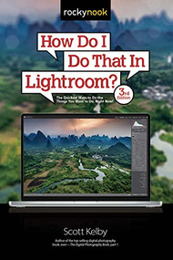 How Do I Do That In Lightroom? (The Quickest Ways to Do the Things You Want to Do, Right Now! (3rd Edition)) by Scott Kelby, 9781681989150