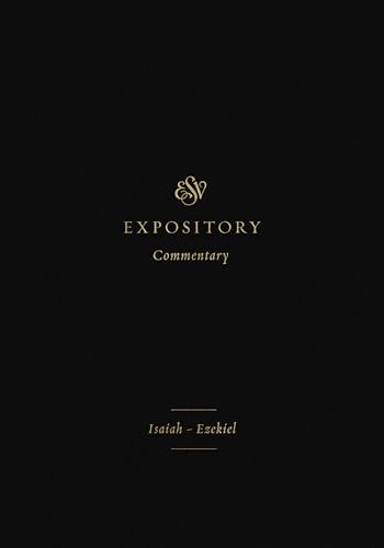 ESV Expository Commentary (Isaiah-Ezekiel (Volume 6)) by Iain M. Duguid, James M. Hamilton Jr., Jay Sklar, Jonathan Gibson, Bob Fyall, Jerry Hwang, 9781433546488